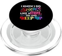 I Know I Do Science Like A Girl Try and Keep Up Scientist PopSockets PopGrip for MagSafe