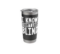 I Know. I Don't Look Blind Stainless Steel Insulated Tumbler