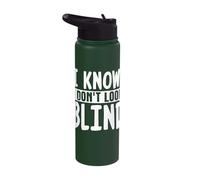 I Know. I Don't Look Blind Stainless Steel Insulated Water Bottle