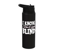 I Know. I Don't Look Blind Stainless Steel Insulated Water Bottle