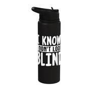 I Know. I Don't Look Blind Stainless Steel Insulated Water Bottle