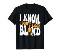 I Know. I Don't Look Blind T-Shirt