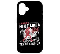 I Know I Hike Like A Girl Try To Keep Up Case for iPhone 16