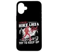 I Know I Hike Like A Girl Try To Keep Up Case for iPhone 16 Plus