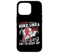 I Know I Hike Like A Girl Try To Keep Up Case for iPhone 16 Pro