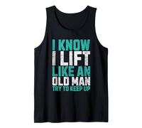 I Know I Lift Like An Old Man Try To keep Up Funny Gym Tank Top