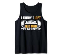 I Know I Lift Like an Old Man Weight Lifters Weightlifters Tank Top