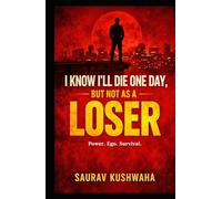 I Know I’ll Die One Day, But Not as a Loser
