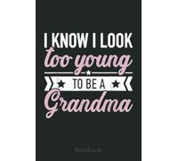 I know I look too young to be a grandma Notebook: Appreciation Notebook/Journal Homebook For your Grandma | 6"x9", 110 pages | Lined | Father's Day Gift Idea