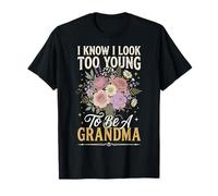 I Know I Look Too Young to Be A Grandma T-Shirt