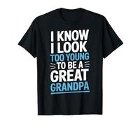 I Know I Look Too Young To Be A Great Grandpa Family T-Shirt