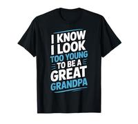 I Know I Look Too Young to Be A Great Grandpa Proud Family T-Shirt