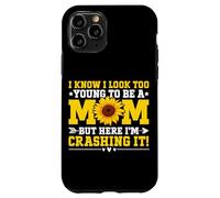 I Know I Look Too Young To Be A Mom But Here I'm Crashing It Case for iPhone 11 Pro
