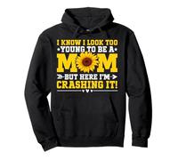 I Know I Look Too Young To Be A Mom But Here I'm Crashing It Pullover Hoodie
