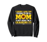 I Know I Look Too Young To Be A Mom But Here I'm Crashing It Sweatshirt