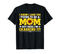I Know I Look Too Young to Be A Mom But Here I'm Crashing It T-Shirt