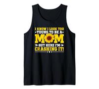 I Know I Look Too Young to Be A Mom But Here I'm Crashing It Tank Top