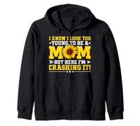 I Know I Look Too Young To Be A Mom But Here I'm Crashing It Zip Hoodie