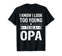 I Know I Look Too Young to Be a Opa Funny Opa T-Shirt
