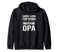 I Know I Look Too Young To Be a Opa Funny Opa Zip Hoodie