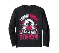 I Know I Paddle Like A Girl Try to Keep Up Long Sleeve T-Shirt