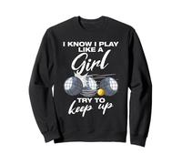 I know i play like a girl boule boule petanque boule Sweatshirt