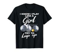 I Know i Play Like a Girl Boule Boule Petanque Boule T-Shirt