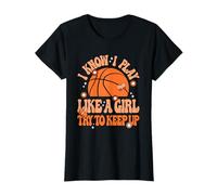 I Know I Play Like A Girl Try To Keep Up Cute Basketball T-Shirt