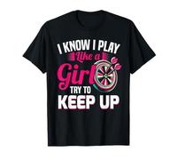 I Know I Play Like A Girl Try To Keep Up Dart Player T-Shirt