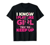 I Know I Play Like A Girl Try to Keep UP Empowerment T-Shirt
