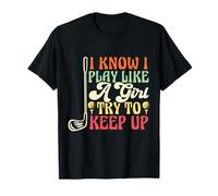 I Know I Play Like A Girl Try to Keep Up Golf Female Golfer T-Shirt