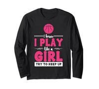 I Know I Play Like A Girl Try to Keep Up Long Sleeve T-Shirt