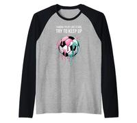 I Know I Play Like A Girl Try to Keep Up Soccer Drip Girls Raglan Baseball Tee