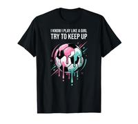I Know I Play Like A Girl Try to Keep Up Soccer Drip Girls Value Graphic T-Shirt