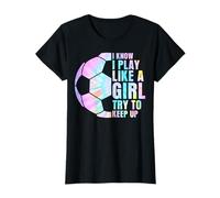 I Know I Play Like A Girl Try to Keep Up Soccer Girl T-Shirt