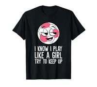 I Know I Play Like A Girl Try to Keep Up - Soccer T-Shirt