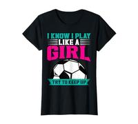 I know I play like a girl try to keep up T-Shirt