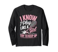 I Know I Play Like A Girl Try to Keep Up Tennis Long Sleeve T-Shirt