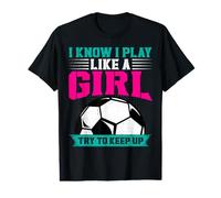 I Know I Play Like a Girl Try to Keep up Value Graphic T-Shirt