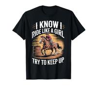 I Know i Ride Like a Girl Try to Keep Up Horse Lover T-Shirt