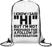 I Know I Said Hi But I'm Not Prepared For A Follow Up Conversation Gym Sack Casual Drawstring Bag White