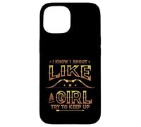 I Know I Shoot Like A Girl Try To Keep Up Girls Archery Case for iPhone 15