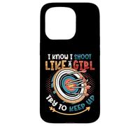 I Know I Shoot Like A Girl Try To Keep Up Girls Archery Case for iPhone 15 Pro