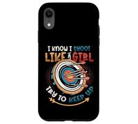 I Know I Shoot Like A Girl Try To Keep Up Girls Archery Case for iPhone XR