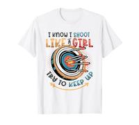 I Know I Shoot Like A Girl Try To Keep Up Girls Archery T-Shirt