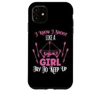 I Know I Shoot Like A Girl Try To Keep Up Shooter Archer Case for iPhone 11