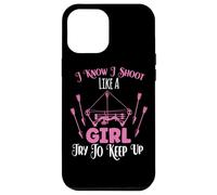 I Know I Shoot Like A Girl Try To Keep Up Shooter Archer Case for iPhone 12 Pro Max