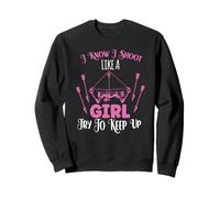 I Know I Shoot Like A Girl Try To Keep Up Shooter Archer Sweatshirt