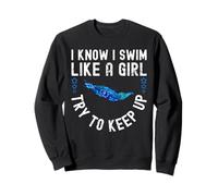 I Know I Swim Like a Girl - Try to Keep Up Sweatshirt