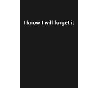 I know I will forget it: Funny Gag Gift Notebook For Seniors